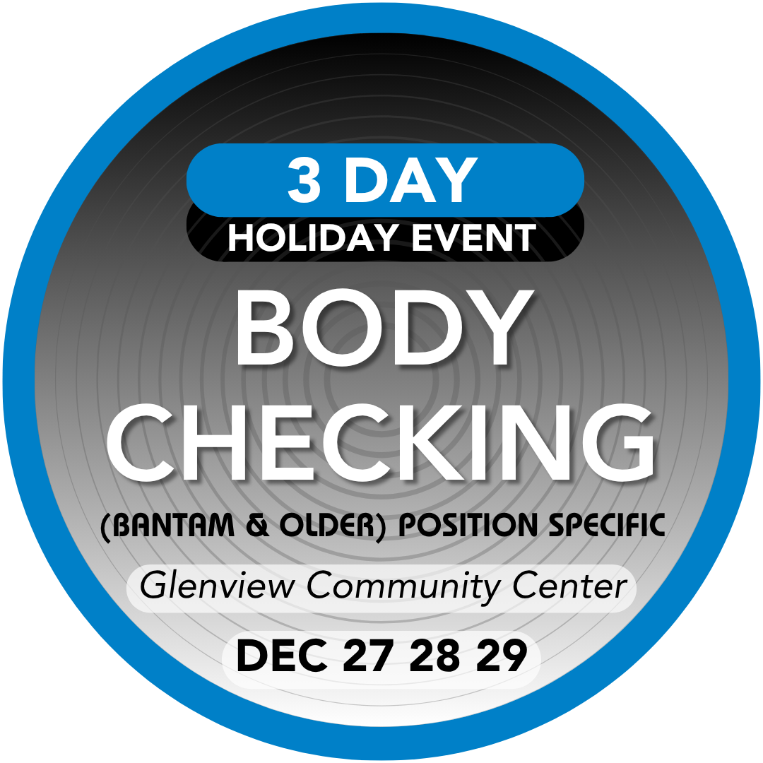 3 Day Body Checking/Position Specific Holiday camp Dec 27-28-29 @ Glenview (Bantam and Older only) Deposit $250